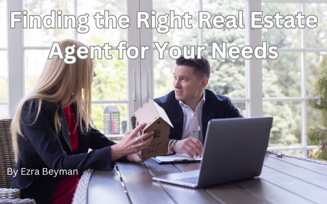 Ezra Beyman On Finding the Right Real Estate Agent for Your Needs